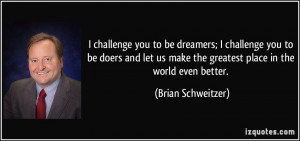 quote-i-challenge-you-to-be-dreamers-i-challenge-you-to-be-doers-and ...
