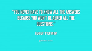 You never have to know all the answers because you won't be asked all ...