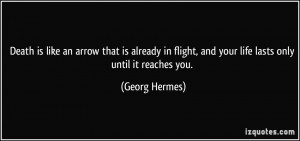 flight and your life lasts only until it reaches you Georg Hermes