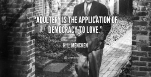 quote-H.-L.-Mencken-adultery-is-the-application-of-democracy-to-3945 ...