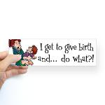 Get to Give Birth Sarcastic Bumper Sticker