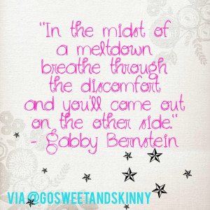 in the midst of a meltdown, breathe through the discomfort and you'll ...