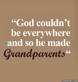 Grandparents Quote: God couldn’t be everywhere and so he...