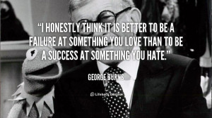 quote-George-Burns-i-honestly-think-it-is-better-to-751.png