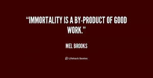 quote-Mel-Brooks-immortality-is-a-by-product-of-good-work-253342.png
