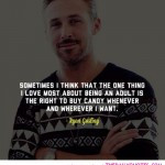 one-thing-i-love-about-being-an-aduly-ryan-gosling-quotes-sayings ...