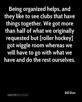 Bill Dow - Being organized helps, and they like to see clubs that have ...