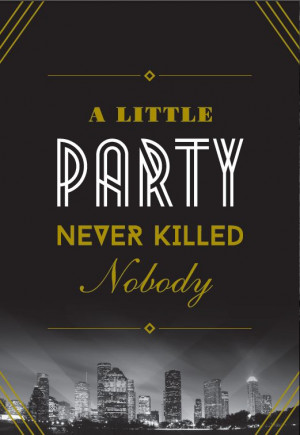 design by Don Suttajit. A Little Party Never Killed Nobody --- Great ...