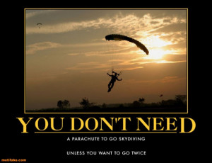 YOU DON'T NEED A PARACHUTE - demotivational poster