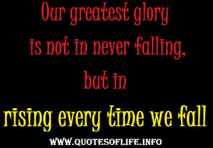 Our-greatest-glory-is-not-in-never-falling-but-in-rising-every-time-we ...