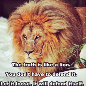 The Truth Is Like A Lion Quote