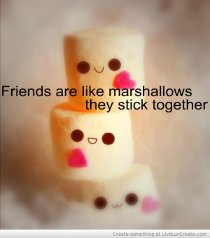 friends are like marshmallows they stick together