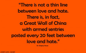 not a thin line between love and hate. There is, in fact, a Great Wall ...
