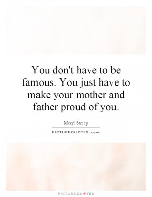 Famous Quotes Mother Quotes Father Quotes Fame Quotes Meryl Streep ...