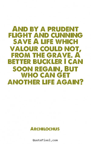 Life quotes - And by a prudent flight and cunning save a life which ...