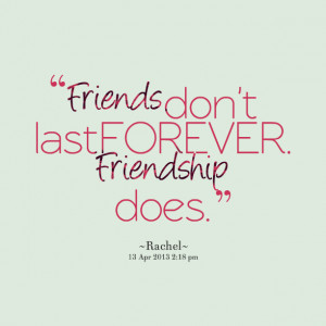 Quotes Picture: friends don't last forever friendship does