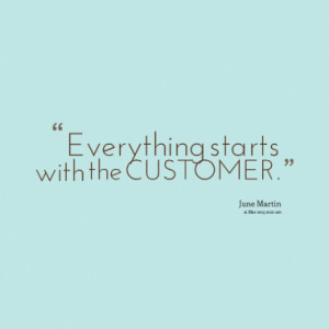 Everything starts with the CUSTOMER.