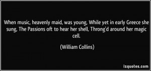 ... to hear her shell, Throng'd around her magic cell. - William Collins