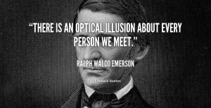 quote-Ralph-Waldo-Emerson-there-is-an-optical-illusion-about-every