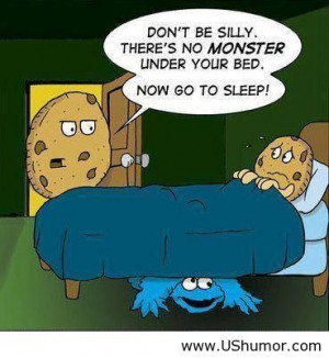 There's no monster under your bed US Humor - Funny pictures, Quotes ...