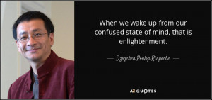 When we wake up from our confused state of mind, that is enlightenment ...