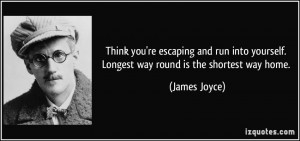 ... yourself. Longest way round is the shortest way home. - James Joyce