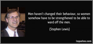 Men haven't changed their behaviour, so women somehow have to be ...
