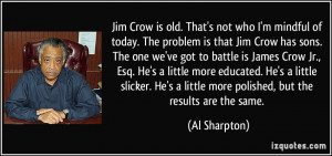 ... Crow Jr., Esq. He's a little more educated. He's a little slicker. He