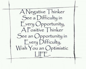 ... sees an opportunity in every difficulty. Wish you an Optimistic Life