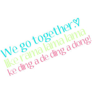 We go together! Grease quote by Leandra, use(: