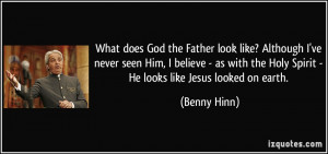 ... as with the holy spirit he looks like jesus looked on earth benny hinn