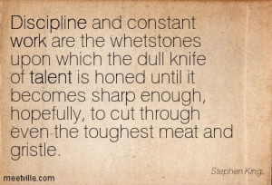 ... Which The Dull Knife Of Talent Is Honed Until It - Dicipline Quote
