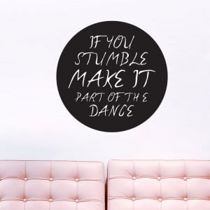 If You Stumble Make It Part Of The Dance - Wall Decals