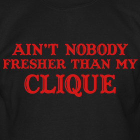 So stick with your “clique” and come back down to earth. Famous ...