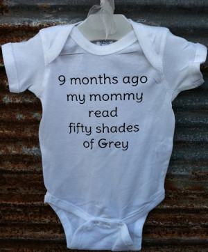 months ago my mommy read fifty shades of grey” onesie