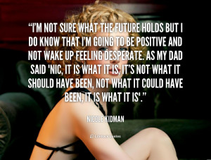 quote-Nicole-Kidman-im-not-sure-what-the-future-holds-91131.png