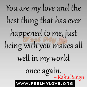 You are my love and the best thing that has ever happened to me, just ...