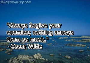 Always forgive your enemies enemy quote