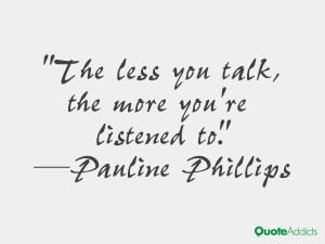 pauline phillips quotes the less you talk the more you re listened to ...