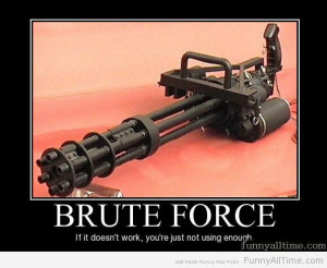 Doesn't Work http://www.funnyalltime.com/brute-force-if-it-doesnt-work ...