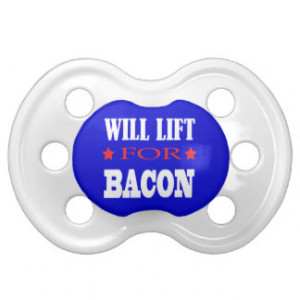 Will Lift For Bacon - Funny Crossfit Saying Pacifier