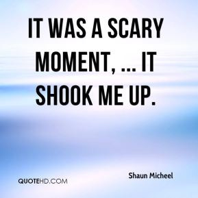 Shaun Micheel - It was a scary moment, ... It shook me up.