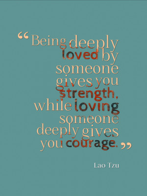 Being Deeply Loved Someone...