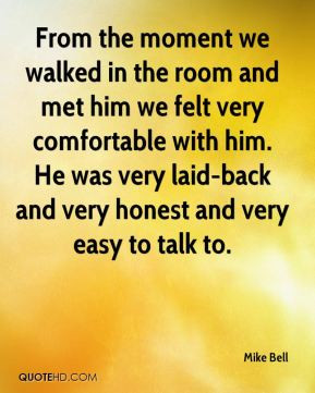 Mike Bell - From the moment we walked in the room and met him we felt ...