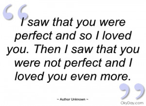 saw that you were perfect and so i loved author unknown