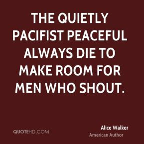 Alice Walker - The quietly pacifist peaceful always die to make room ...