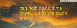 can nothing hold me down..... i gonna touch the sky.... , Pictures