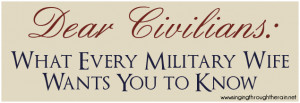 Dear Civilians: What Ever Military Wife Wants You to Know