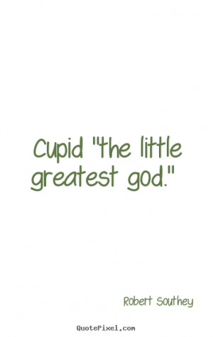 Robert Southey picture quotes - Cupid 