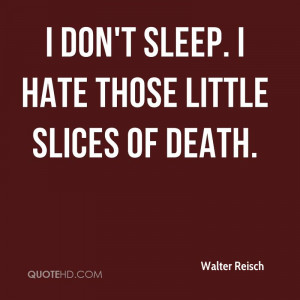... -reisch-scientist-quote-i-dont-sleep-i-hate-those-little-slices.jpg